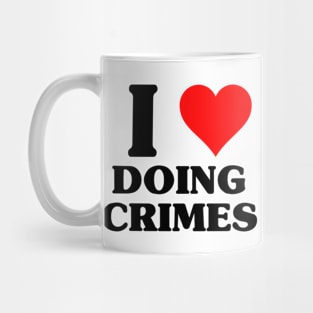 I Love Doing Crimes - Funny Classic Joke X Con Mug